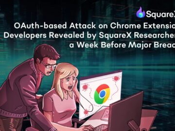 SquareX Researchers Uncover OAuth Vulnerability in Chrome Extensions Days Before Major Breach