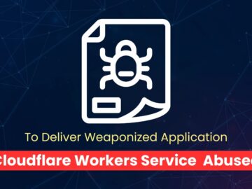 Threat Actors Abusing Cloudflare Workers Service To Deliver Weaponized Application