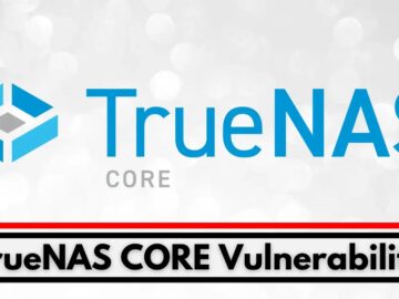 TrueNAS CORE Vulnerability Let Attackers Execute Remote Code