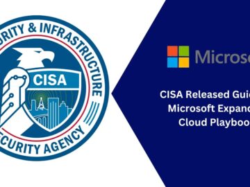 CISA Released Guide to Microsoft Expanded Cloud Playbook