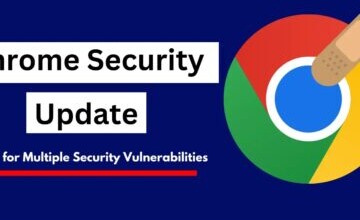 Chrome Security Update - Patch for Multiple Security Vulnerabilities