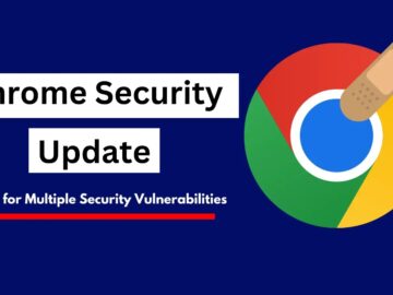 Chrome Security Update - Patch for Multiple Security Vulnerabilities