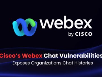 Cisco’s Webex Chat Vulnerabilities Let Attackers Access Organizations Chat Histories