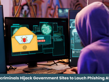 Cybercriminals Hijack Government Sites to Lauch Phishing Attacks