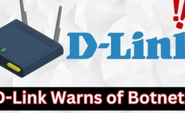 D-Link Warns of Botnets Exploiting End-of-Life Routers