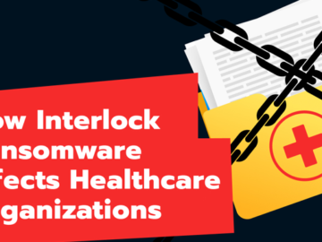 How Interlock Ransomware Infects Healthcare Organizations