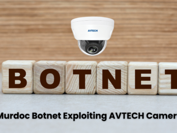 Murdoc Botnet Exploiting AVTECH Cameras & Huawei Routers to Gain Complete Control