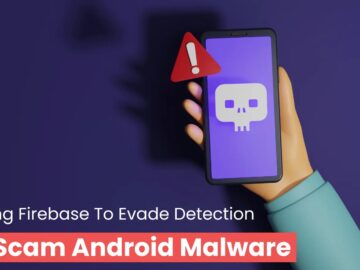 New FireScam Android Malware Abusing Firebase Services To Evade Detection