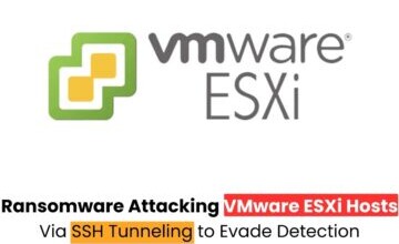 New Ransomware Attacking VMware ESXi Hosts Via SSH Tunneling to Evade Detection