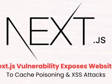 Next.js Framework Exposes Websites To Cache Poisoning & XSS Attacks