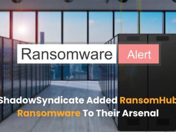 ShadowSyndicate Hackers Added RansomHub Ransomware to their Arsenal