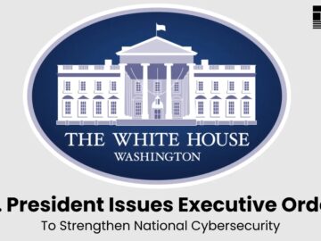 U.S. President Issues Executive Order to Strengthen National Cybersecurity