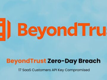 BeyondTrust Zero-Day Breach - 17 SaaS Customers API Key Compromised