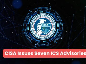 CISA Issues Seven ICS Advisories Highlighting Critical Vulnerabilities