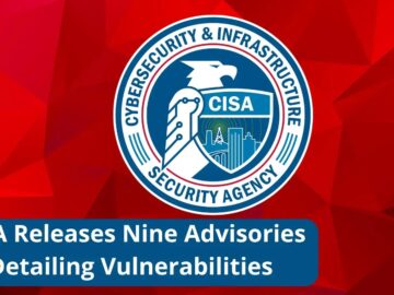 CISA Releases Nine Security Advisories on ICS Vulnerabilities and Exploits