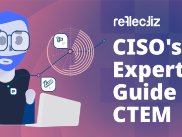 CISO's Expert Guide To CTEM And Why It Matters