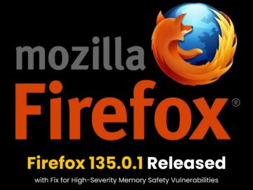 Firefox 135.0.1 Released with Fix for High-Severity Memory Safety Vulnerabilities