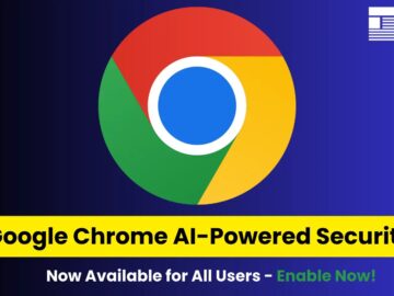 Google Chrome AI-Powered Security Now Available for All Users