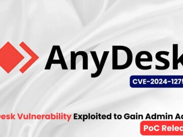 Hackers Exploit AnyDesk Vulnerability to Gain Admin Access – PoC Released