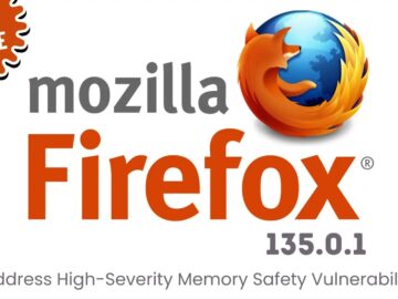 Mozilla Addresses High-Severity Memory Safety Vulnerabilities in Firefox 135.0.1