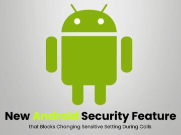 New Android Security Feature that Blocks Changing Sensitive Setting During Calls