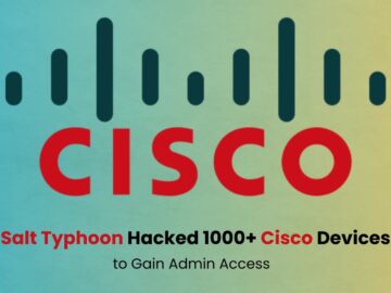 Salt Typhoon Hackers Exploited 1000+ Cisco Devices to Gain Admin Access 