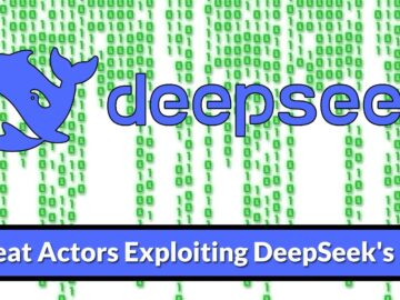 Threat Actors Exploiting DeepSeek's Rise To Fuel Cyber Attacks