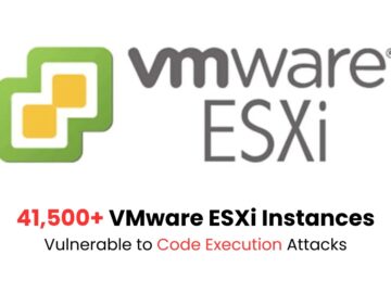 41,500+ VMware ESXi Instances Vulnerable to Code Execution Attacks