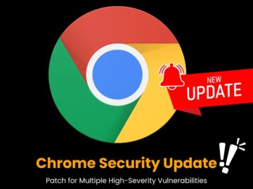 Chrome Security Update - Patch for Multiple High-Severity Vulnerabilities