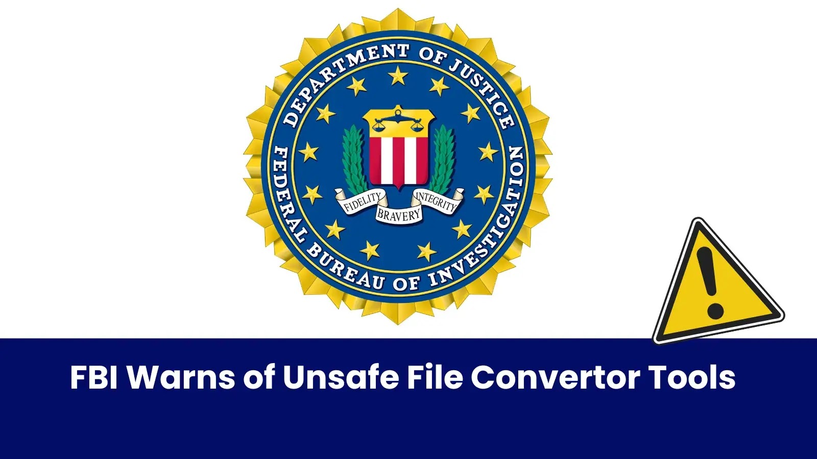 FBI Warns Against Using Unsafe File Converter Tools