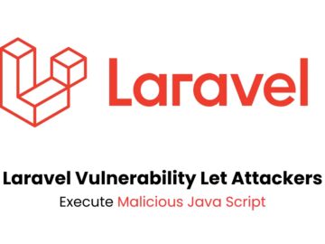 Laravel Framework Vulnerability Let Attackers Execute Malicious Java Script