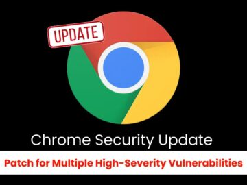 Latest Chrome Update Addresses Multiple High-Risk Security Issues