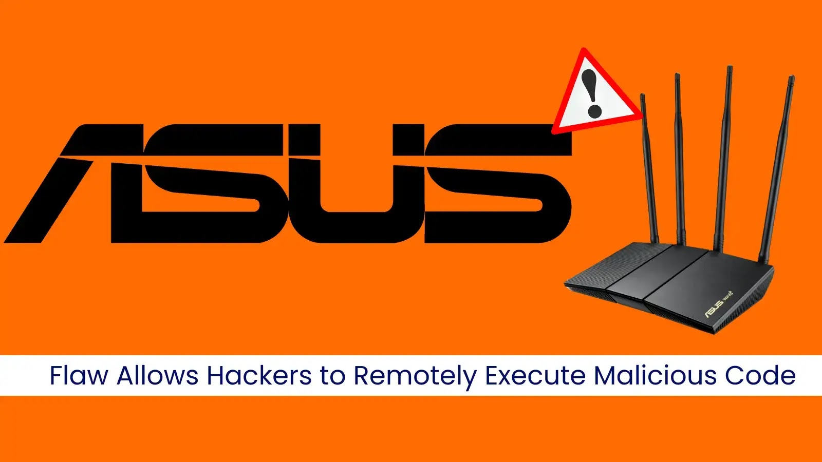 ASUS Router Flaw Allows Hackers to Remotely Execute Malicious Code