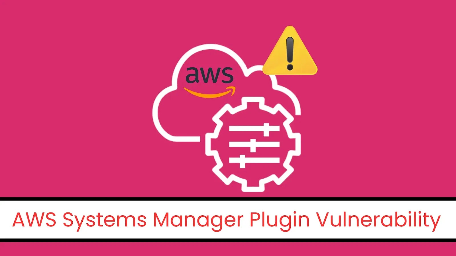 AWS Systems Manager Plugin Flaw Allows Arbitrary Code Execution