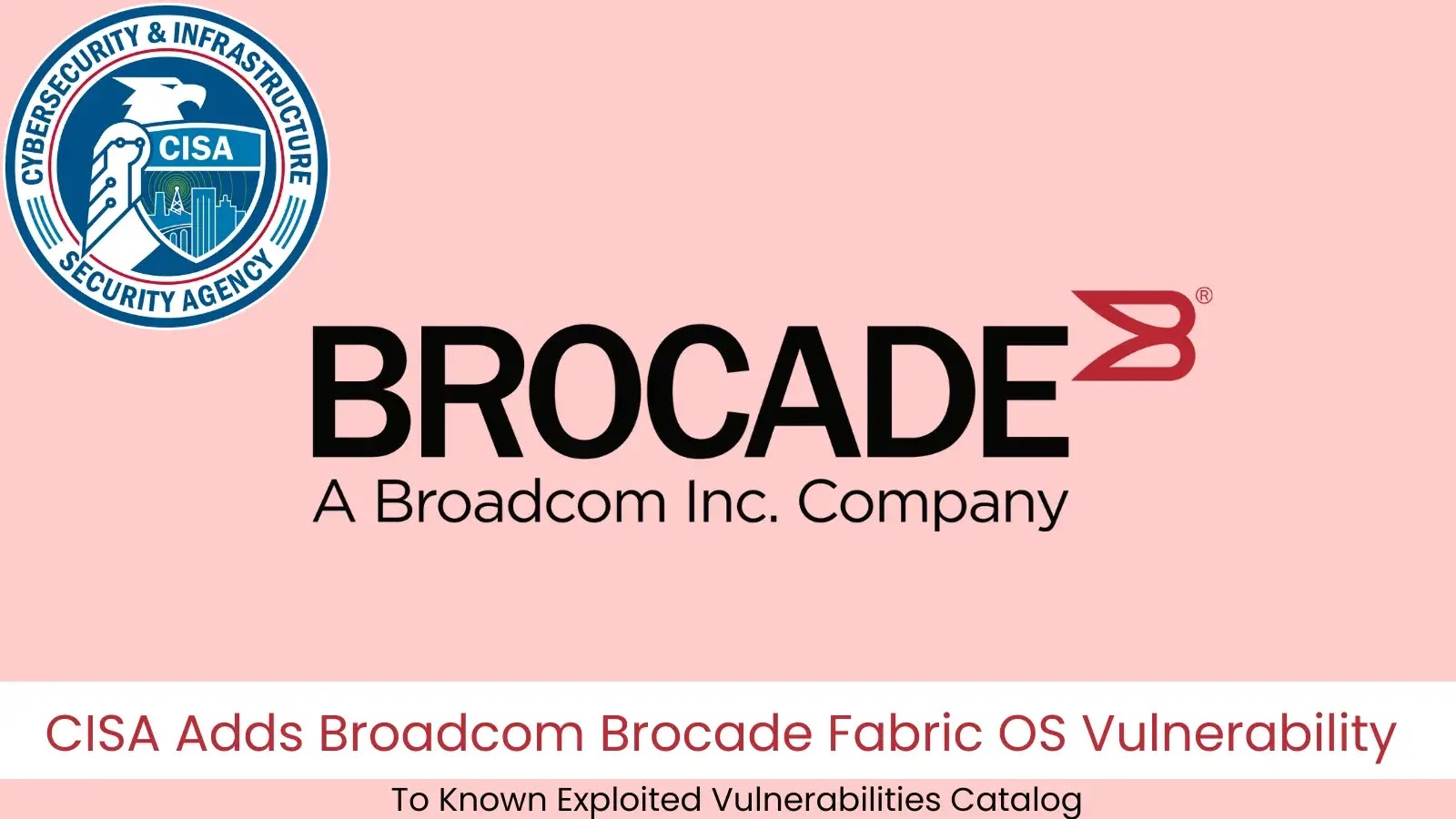 CISA Adds Broadcom Brocade Fabric OS Flaw to Known Exploited Vulnerabilities List