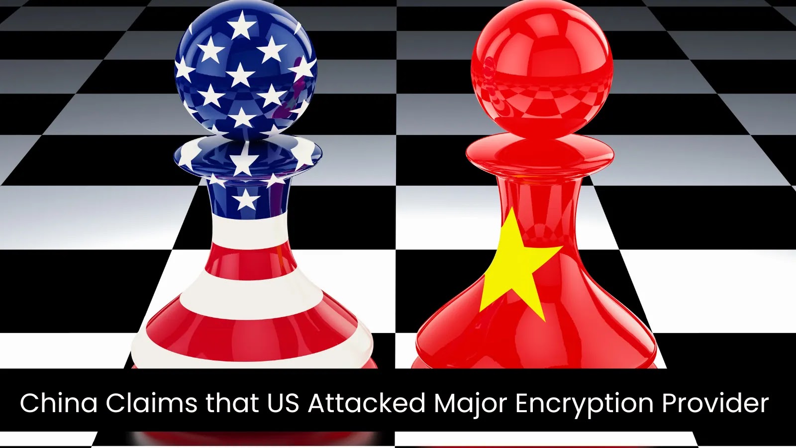 China Claims U.S. Cyberattack Targeted Leading Encryption Company