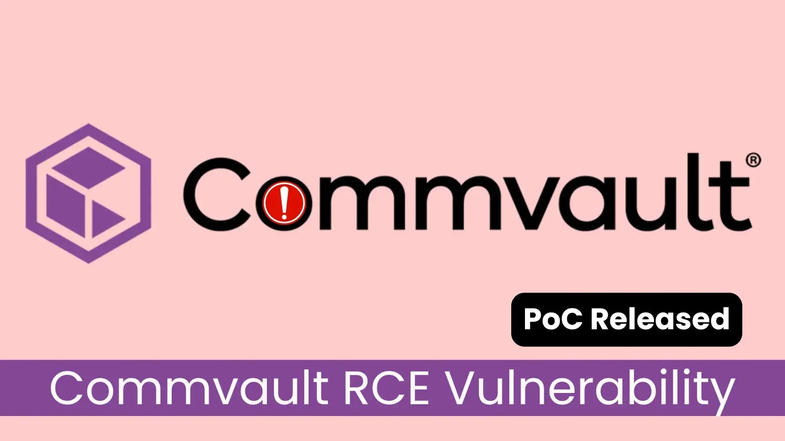 Commvault RCE Vulnerability Exploited—PoC Released