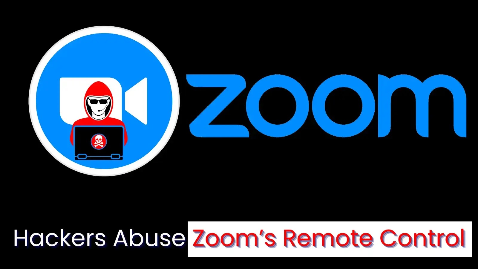 Hackers Abuse Zoom’s Remote Control to Access Users’ Computers