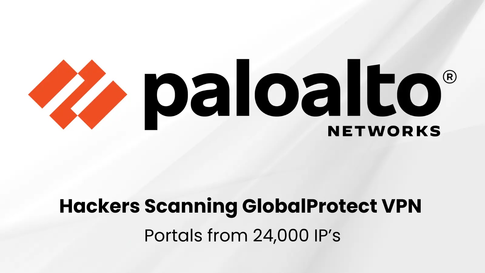 Hackers Scanning From 24,000 IP’s to Gain Access to Palo Alto Networks