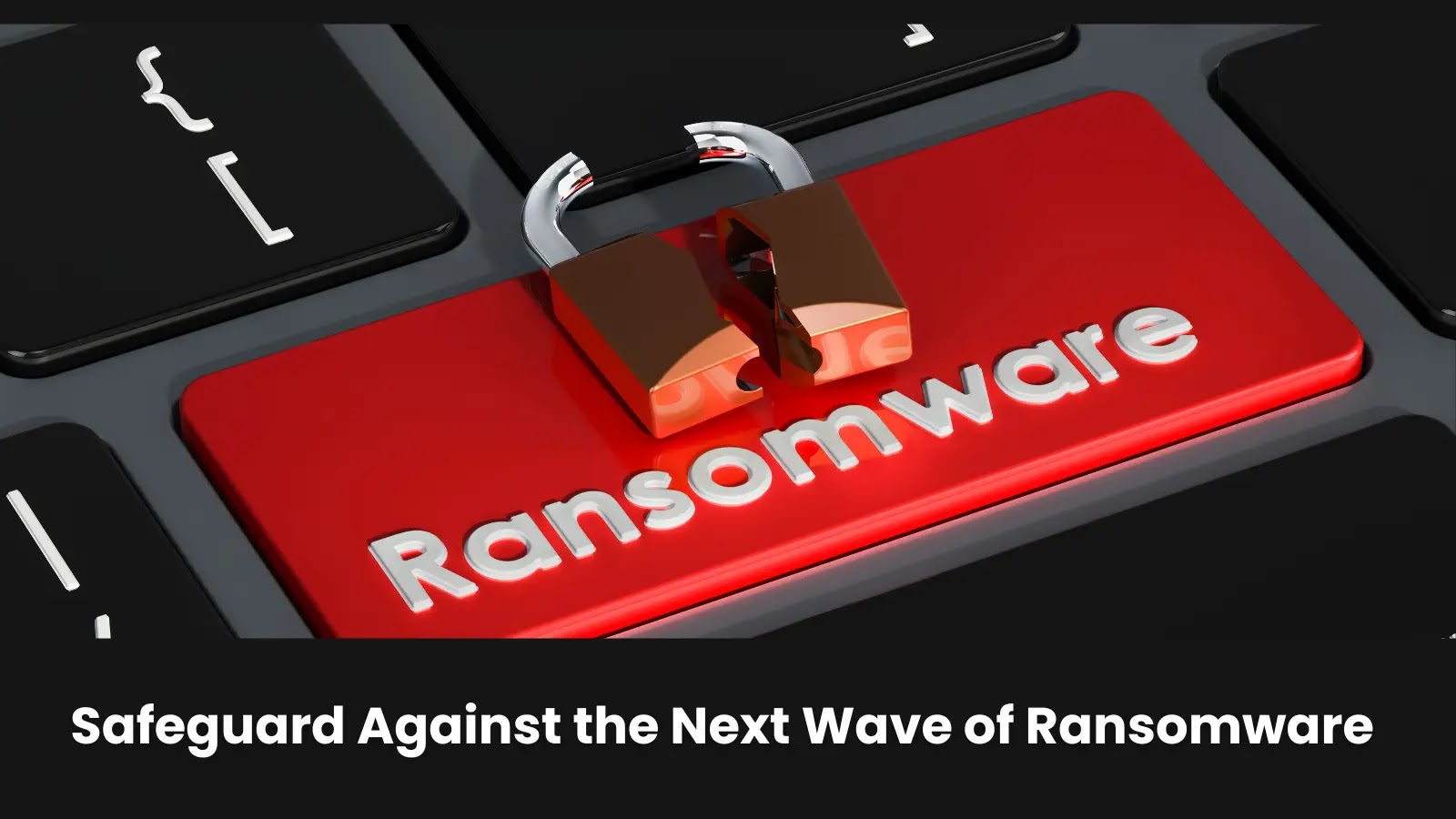 How Companies Can Safeguard Against the Next Wave of Ransomware