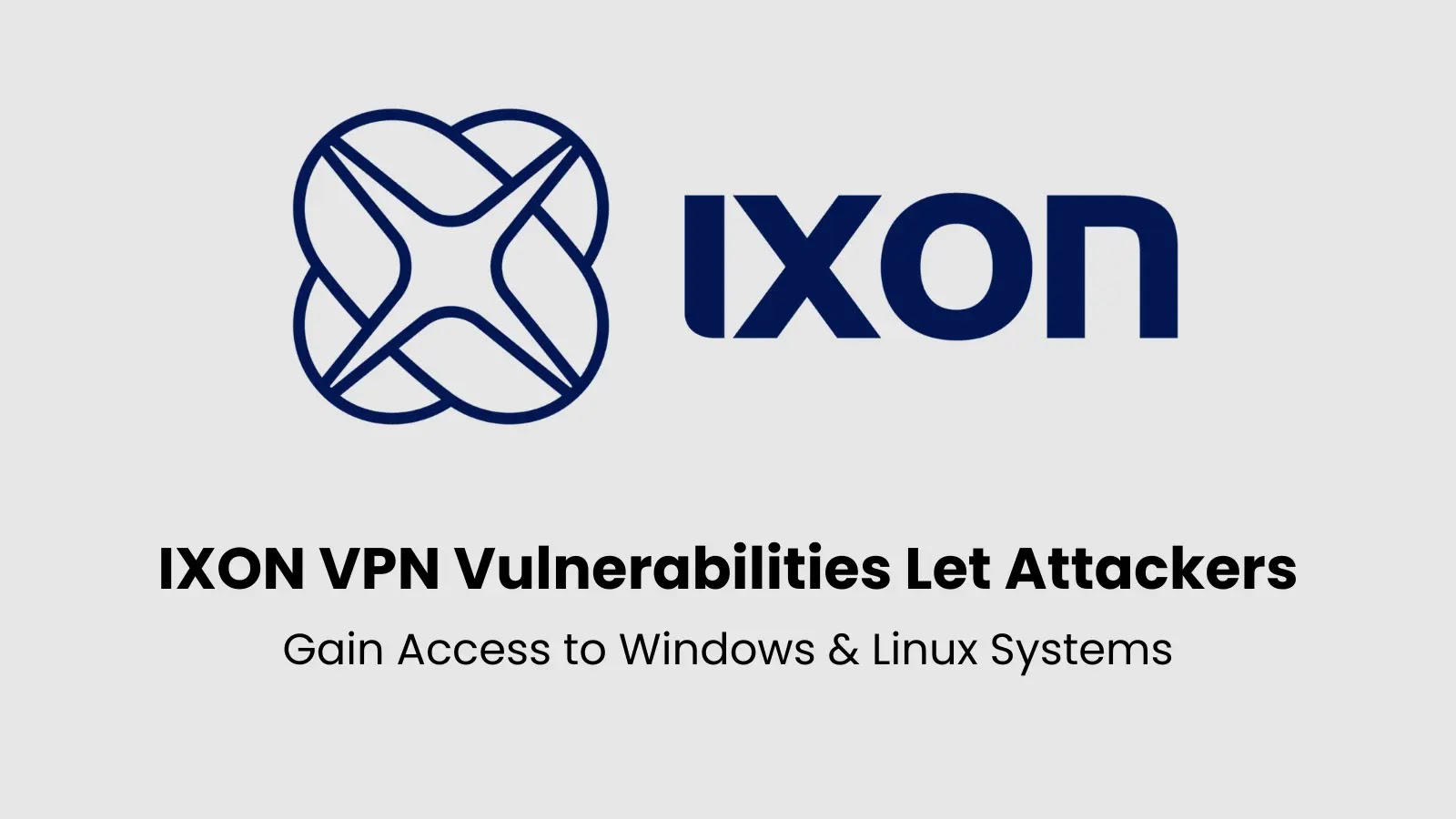 IXON VPN Vulnerabilities Let Attackers Gain Access to Windows & Linux Systems