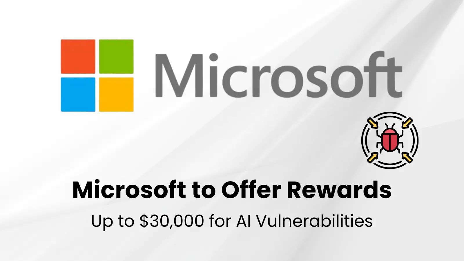 Microsoft to Offer Rewards Up to $30,000 for AI Vulnerabilities