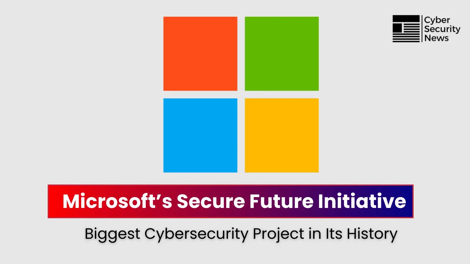 "Microsoft’s Secure Future Initiative" Biggest cybersecurity Project in Its History