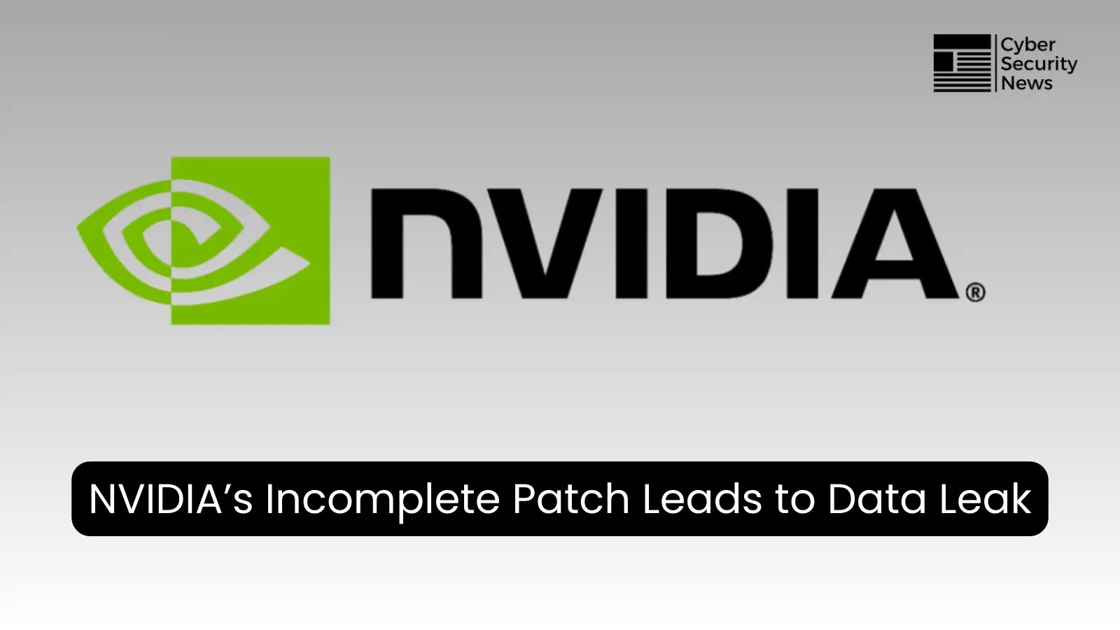 NVIDIA’s Incomplete Patch for Critical Flaw Lets Attackers Steal AI Model Data