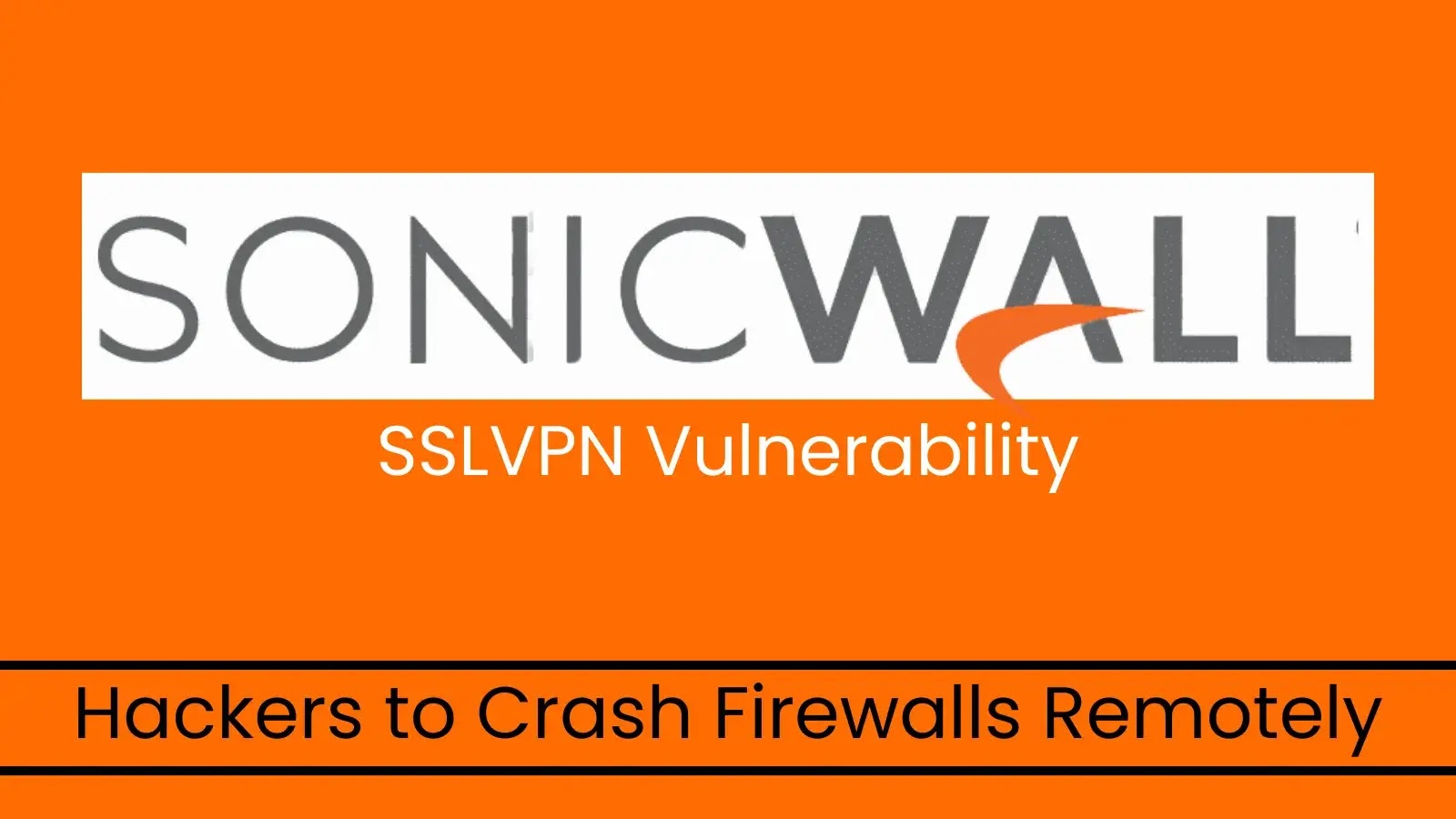 SonicWall SSLVPN Flaw Allows Hackers to Crash Firewalls Remotely