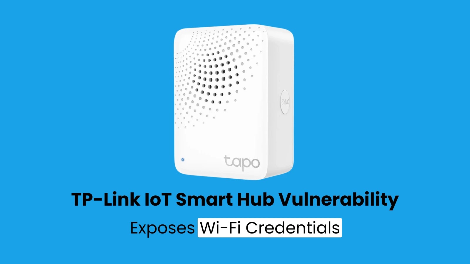 TP-Link IoT Smart Hub Vulnerability Exposes Wi-Fi Credentials