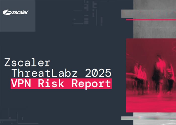 Zscaler Releases ThreatLabz 2025 VPN Risk Report