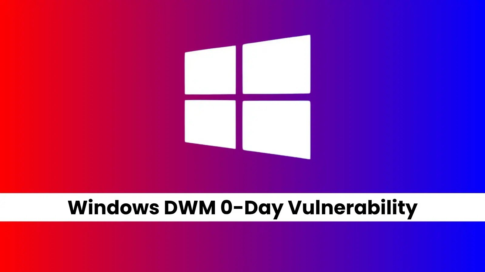 Critical 0-Day in Windows DWM Enables Privilege Escalation
