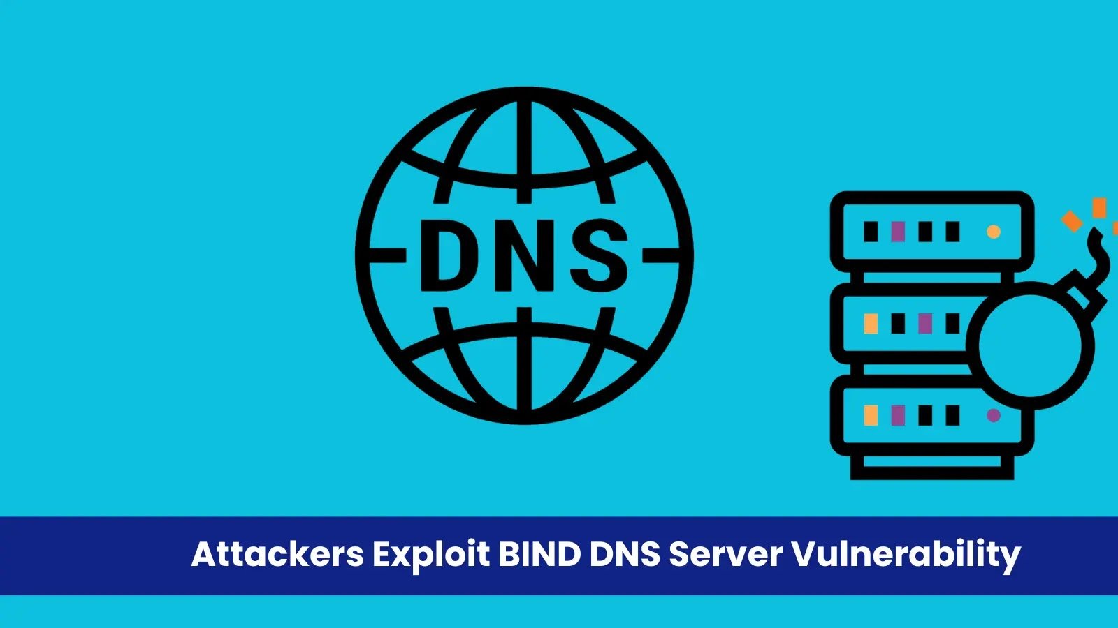 Attackers Exploit BIND DNS Server Vulnerability to Crash Servers Using Malicious Packets