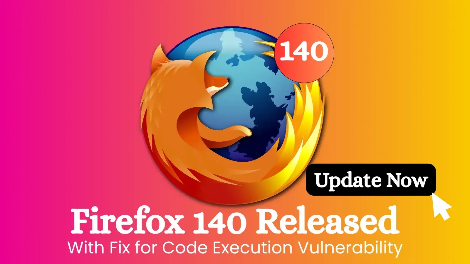 Firefox 140 Launches with Critical Code Execution Bug Fix – Update Now